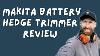 Makita Dun500wz Battery Hedge Trimmer Review
